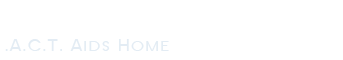 .A.C.T. Aids Home